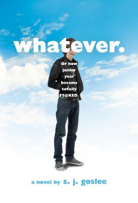 Whatever.: Or How Junior Year Became Totally F$@cked - Goslee, S J