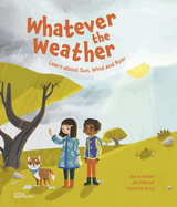 Whatever the Weather: Learn about Sun, Wind and Rain