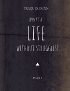 What's A Life Without Struggles?