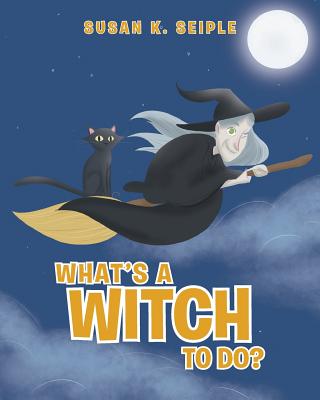 What's a Witch to Do? - Seiple, Susan K