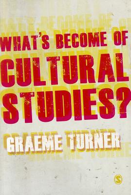 Whats Become of Cultural Studies? - Turner, Graeme