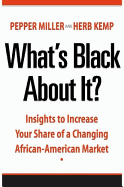 What's Black about It?: Insights to Increase Your Share of a Changing African-American Market