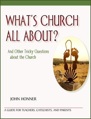 What's Church All About?: And Other Tricky Questions about the Church - Honner, John