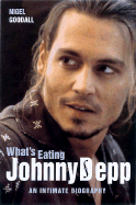 What's Eating Johnny Depp?: An Intimate Biography - Goodall, Nigel