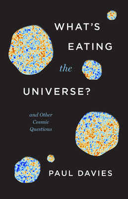 What's Eating the Universe?: And Other Cosmic Questions - Davies, Paul