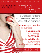 What's Eating You?: A Workbook for Teens with Anorexia, Bulimia, and Other Eating Disorders - Nelson, Tammy, PhD