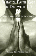What's Faith Got to Do with It?: Black Bodies/Christian Souls