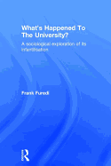 What's Happened to the University?: A Sociological Exploration of its Infantilisation