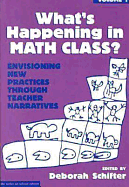 What's Happening in Math Class: Envisioning New Practices Through Teacher Narratives