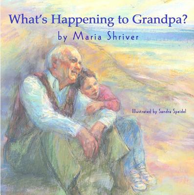 What's Happening to Grandpa? - Shriver, Maria