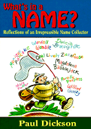 What's in a Name?: Reflections of an Irrepressible Name Collector - Dickson, Paul, Mr., and Dixon, Paul