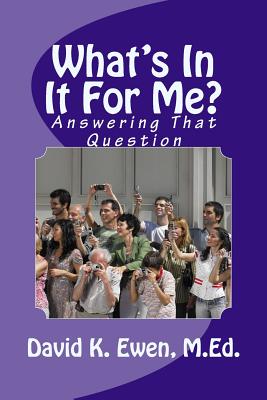 What's In It For Me?: Answering That Question - Company, Ewen Prime, and Academy, Forest, and Ewen M Ed, David K