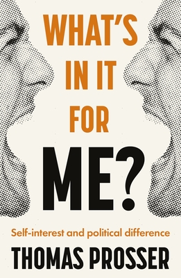 What's in it for Me?: Self-Interest and Political Difference - Prosser, Thomas