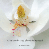 What's in the Way of Your Happiness?: How to break free from annoying relationships, jobs and unexpected life circumstances