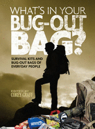 What's in Your Bug-Out Bag?: Survival Kits and Bug-Out Bags of Everyday People - Graff, Corey