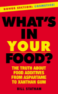 What's in Your Food?: The Truth about Food Additives from Aspartame to Xanthan Gum