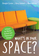 Whats in Your Space?: 5 Steps for Better School and Classroom Design