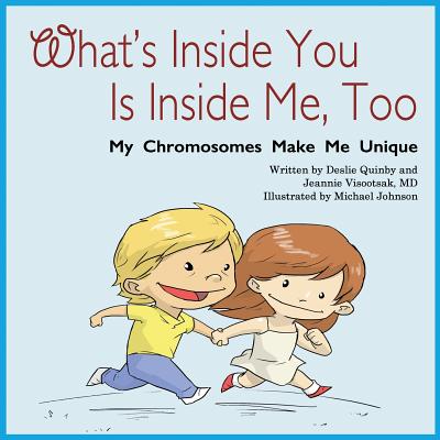 What's Inside You Is Inside Me, Too: My Chromosomes Make Me Unique - Visootsak, Jeannie, MD, and Quinby, Deslie Webb