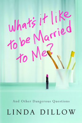 What's It Like to Be Married to Me?: And Other Dangerous Questions - Dillow, Linda, Ms.