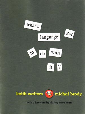 What's Language Got to Do with It? - Walters, Keith, and Brody, Michal, and Heath, Shirley Brice (Foreword by)