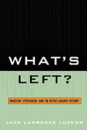 What's Left?: Marxism, Utopianism, and the Revolt Against History