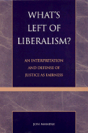 What's Left of Liberalism?: An Interpretation and Defense of Justice as Fairness