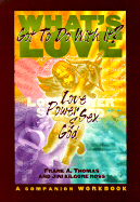 What's Love Got to Do with It?: Love, Power, Sex and God: A Companion Workbook