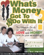 What's Money Got to Do with It?: The Ultimate Guide on How to Make Love and Money Work in Your Relationship - Brousard, Cheryl