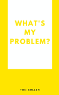 What's My Problem?