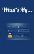 What's My...: Username and Password LogBook/Password Keeper