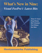 What's New in Nine: Visual FoxPro's Latest Hits - Granor, Tamar E, and Hennig, Doug, and Schummer, Rick