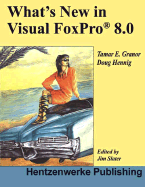 What's New in Visual FoxPro 8.0 - Granor, Tamar E, and Hennig, Doug, and Slater, Jim (Editor)