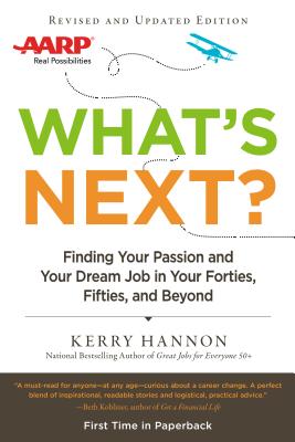 What's Next?: Finding Your Passion and Your Dream Job in Your Forties, Fifties and Beyond - Hannon, Kerry