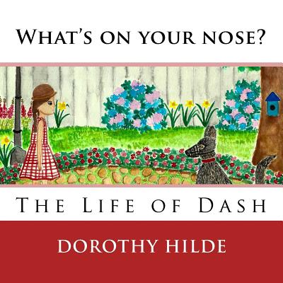 What's On Your Nose?: The Life of Dash - Editorial Services, Daramson (Editor), and Hilde, Dorothy