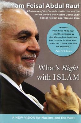 What's Right with Islam: A New Vision for Muslims and the West - Abdul Rauf, Feisal, Imam