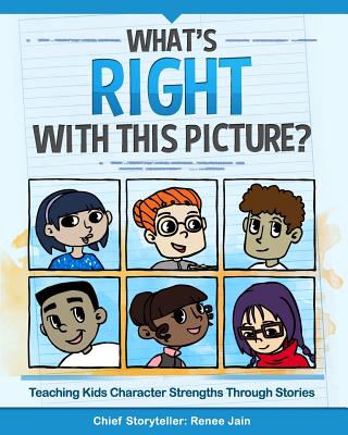 What's Right with This Picture?: Teaching Kids Character Strengths Through Stories - Jain, Renee