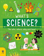 What's Science?: The Who, Where, Why and How!
