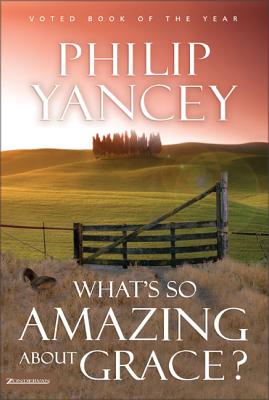What's So Amazing about Grace? - Yancey, Philip