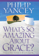 What's So Amazing about Grace? - Yancey, Philip