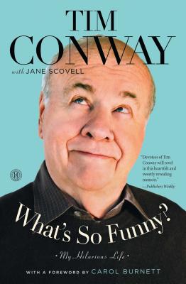 What's So Funny?: My Hilarious Life - Conway, Tim, and Scovell, Jane, and Burnett, Carol (Foreword by)