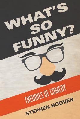 What's So Funny? Theories of Comedy - Hoover, Stephen
