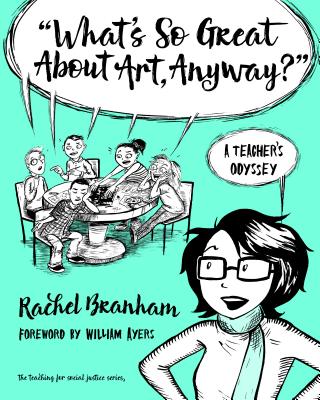 What's So Great about Art, Anyway?: A Teacher's Odyssey - Branham, Rachel, and Ayers, William (Foreword by)