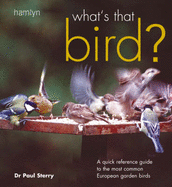 What's That Bird?: Quick Reference Guide to the Most Common European Garden Birds