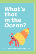 What's that in the Ocean?: An Ocean Book for Early Learners