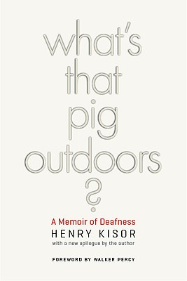 What's That Pig Outdoors?: A Memoir of Deafness - Kisor, Henry