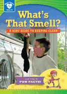What's That Smell?: A Kids' Guide to Keeping Clean