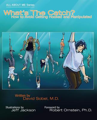 What's the Catch?: How to Avoid Getting Hooked and Manipulated - Sobel, David, MD, MPH, and Ornstein, Robert (Foreword by)