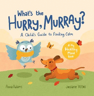 What's the Hurry, Murray?: A Child's Guide to Finding Calm