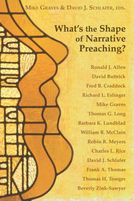 What's the Shape of Narrative Preaching? - Schlafer, David (Editor), and Graves, Michael, Dr. (Editor)