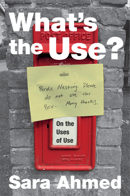 What's the Use?: On the Uses of Use - Ahmed, Sara